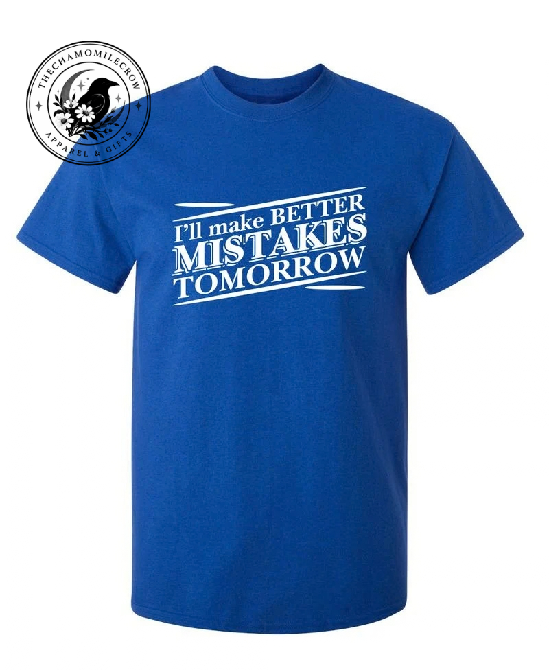 Royal blue T-Shirt with I'll Make Better Mistakes Tomorrow slogan in white print