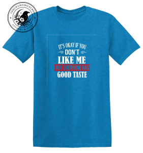 It's Okay If You Don't Like Me Not Everyone Has Good Taste funny graphic t-shirt in sapphire blue