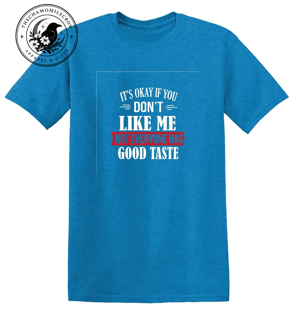 It's Okay If You Don't Like Me Not Everyone Has Good Taste funny graphic t-shirt in sapphire blue